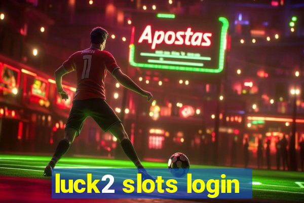 luck2 slots login